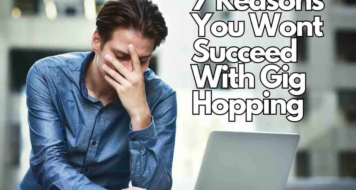 7 Reasons You Wont Succeed With Gig Hopping